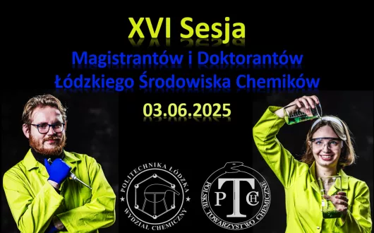 XVI Sesja Magistrantów i Doktorantów Łódzkiego Środowiska Chemików