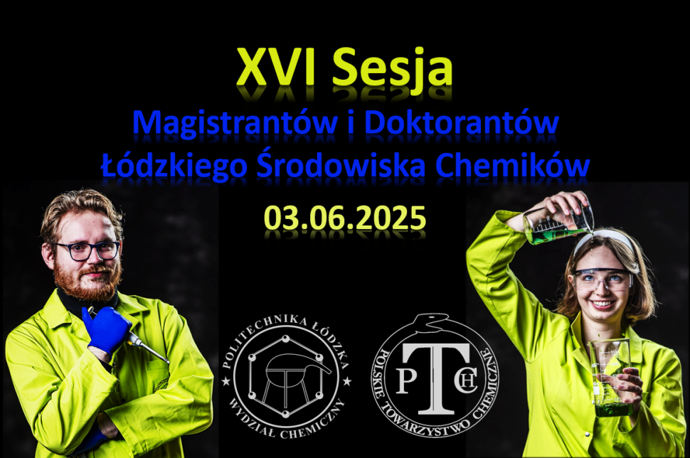 XVI Sesja Magistrantów i Doktorantów Łódzkiego Środowiska Chemików